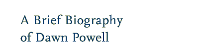 A Brief Biography of Dawn Powell